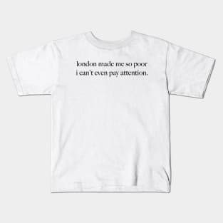 London Made Me So Poor I Can't Even Pay Attention - Aesthetic White Kids T-Shirt